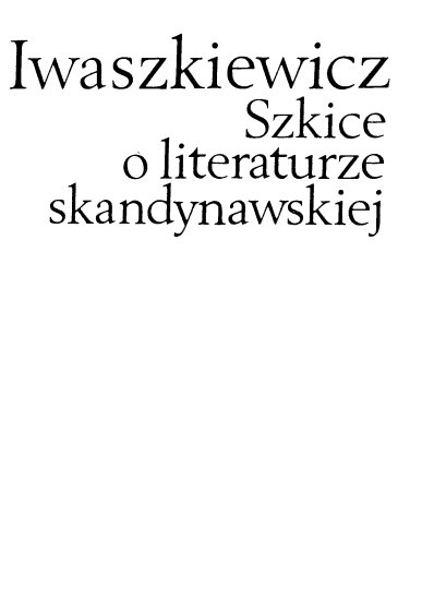 Iwaszkiewicz - ebooki - Iwaszkiewicz Jarosław - SZKICE O LITERATURZE SKANDYNAWSKIEJ.tif