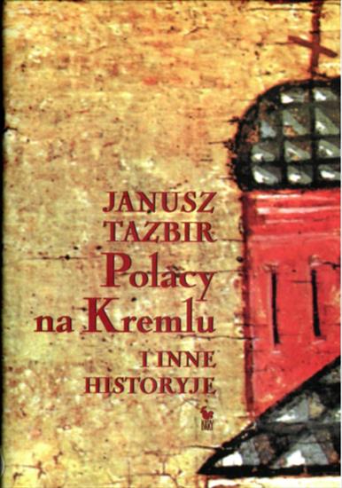 Polska prehistoryczna i średniowieczna - Janusz Tazbir - Polacy na Kremlu i inne historyje 2005.jpg